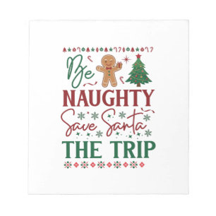 Be Naughty Save Santa Trip Gingerbread Christmas T Notepad