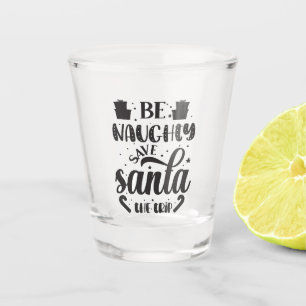 Be Naughty Shot Glass