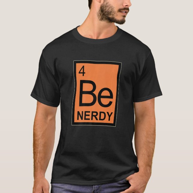 Be Nerdy periodically chemistry student Elements T-Shirt (Front)