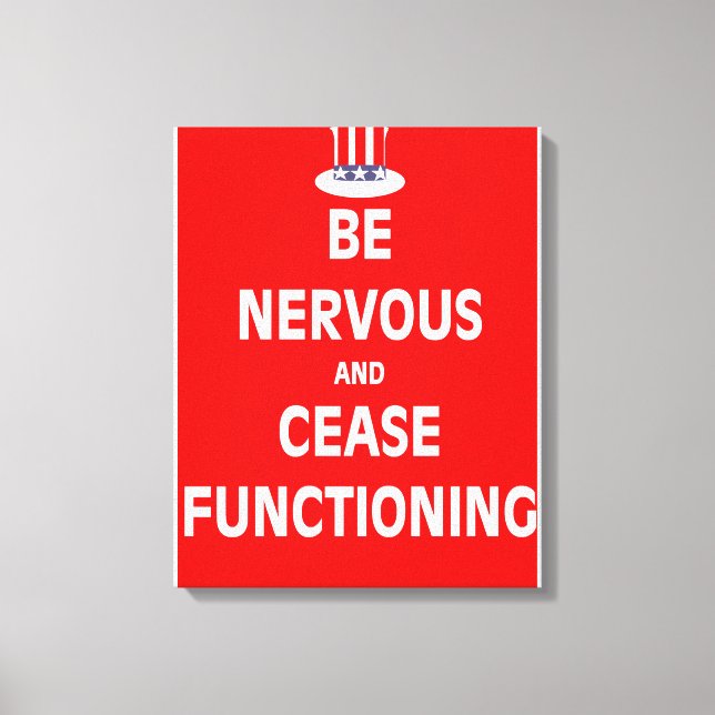 Be Nervous and Cease Functioning Canvas Print (Front)