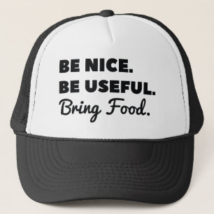 Be Nice Be Useful Bring Food Trucker Hat
