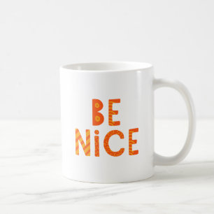 Be Nice. Coffee Mug