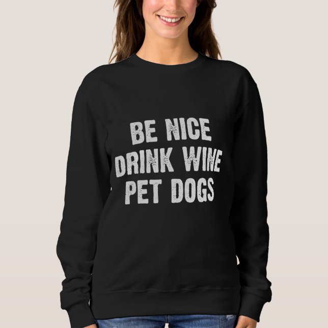 Be Nice Drink Wine Pet Dogs Sweatshirt (Front)