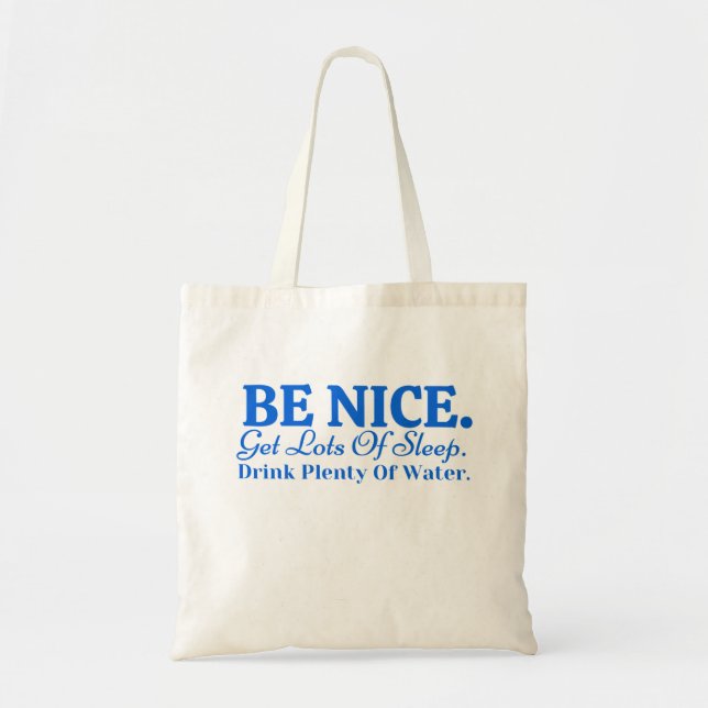 Be Nice Get Lots Of Sleep Drink plenty of water Tote Bag (Front)