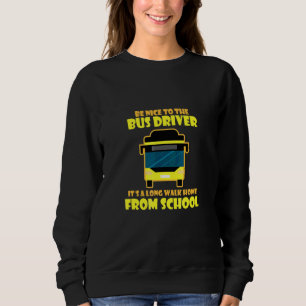 Be Nice I Bus Driver Driving School Sweatshirt
