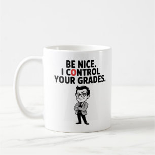 Be Nice. I Control Your Grades Sassy Funny Teacher Coffee Mug