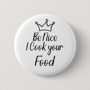 Be Nice I Cook your Food 6 Cm Round Badge