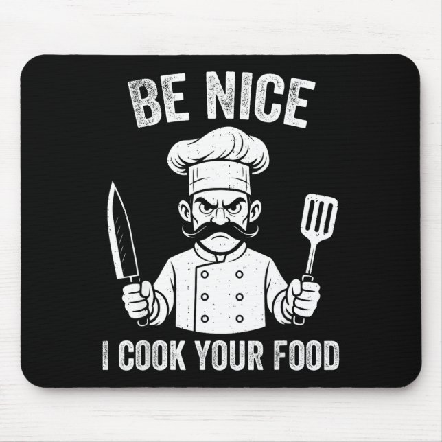 Be Nice I Cook Your Food Chef Culinary Chefs Cooks Mouse Pad (Front)