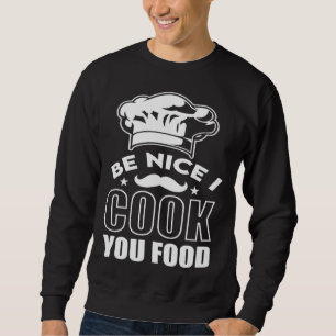 Be Nice I Cook Your Food Chef Hat Graphic Sweatshirt