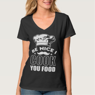 Be Nice I Cook Your Food Chef Hat Graphic T-Shirt