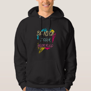 Be Nice I Cook Your Food Chef Sarcastic Joke Hoodie