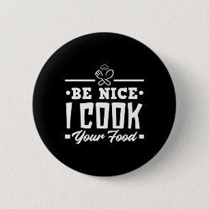 Be Nice I Cook Your Food Funny Chefs Cooks Cooking 6 Cm Round Badge