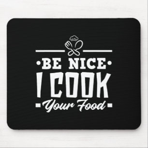 Be Nice I Cook Your Food Funny Chefs Cooks Cooking Mouse Pad