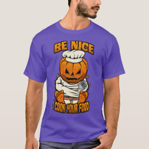 Be Nice I Cook Your Food Halloween Scary Chef Cook T-Shirt
