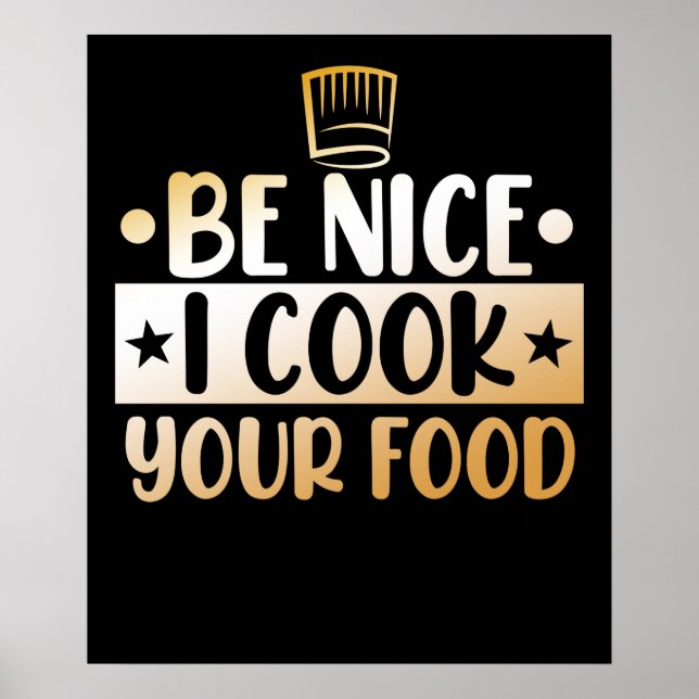 Be Nice I Cook Your Food Kitchen Chef Cooking Poster (Front)