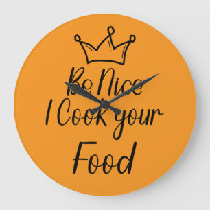 Be Nice I Cook your Food Large Clock