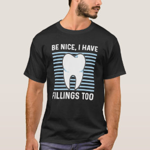 Be Nice I Have Fillings Too Dental Lab Technician T-Shirt