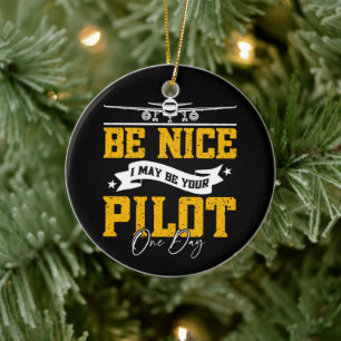 Be Nice I May Be Your Pilot One Day Funny Pilot Ceramic Tree Decoration