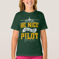 Be Nice I May Be Your Pilot One Day Funny Pilot 