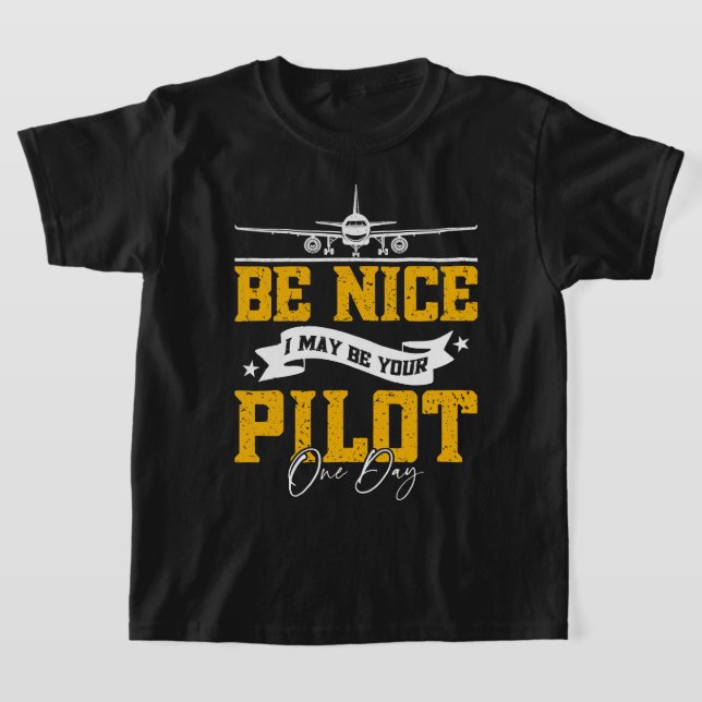 Be Nice I May Be Your Pilot One Day Funny Pilot  T-Shirt (Laydown)