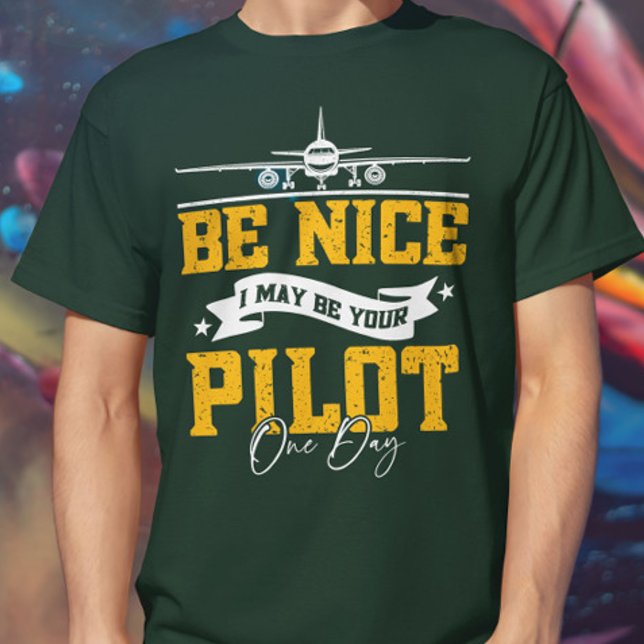 Be Nice I May Be Your Pilot One Day Funny Pilot  T-Shirt (Creator Uploaded)