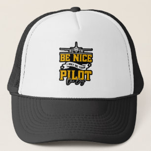 Be Nice I May Be Your Pilot One Day Funny Pilot  Trucker Hat