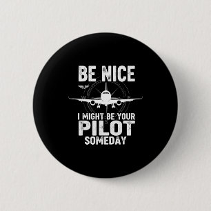 Be Nice I Might Be Your Lot Someday Airplane Joke  6 Cm Round Badge