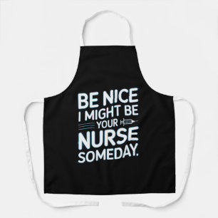 Be Nice I Might Be Your Nurse Someday Quote Apron