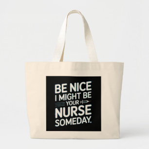 Be Nice I Might Be Your Nurse Someday Quote Large Tote Bag