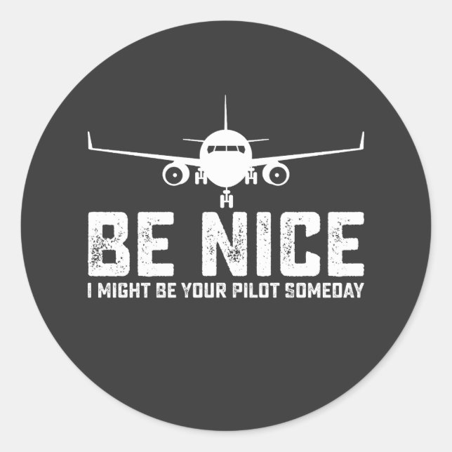 Be Nice I Might Be Your Pilot Someday Classic Round Sticker (Front)