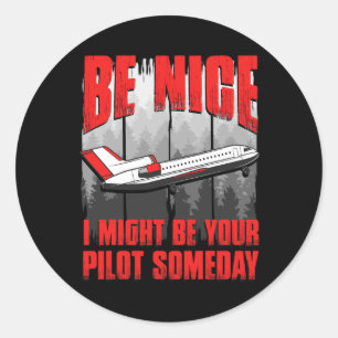 Be Nice I Might Be Your Pilot Someday Classic Round Sticker