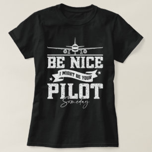 Be Nice I Might Be Your Pilot Someday Funny Dad T-Shirt