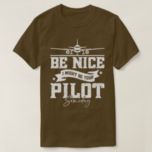 Be Nice I Might Be Your Pilot Someday Funny Dad  T-Shirt