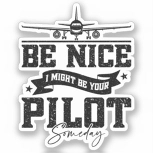 Be Nice I Might Be Your Pilot Someday Pilot Dad