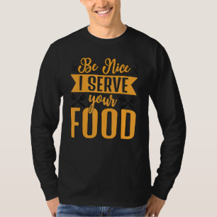 Be Nice I Serve Your Food Lady Food Women   Lady S T-Shirt