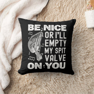 Be Nice I'll Empty My Spit Valve Baroque Musette Cushion