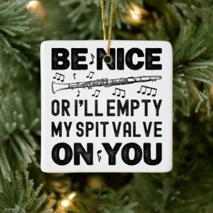 Be Nice I'll Empty My Spit Valve Clarinet Lovers Ceramic Ornament