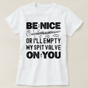 Be Nice I'll Empty My Spit Valve Clarinet Lovers T-Shirt