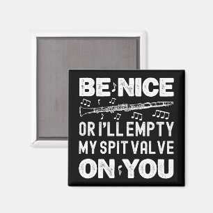 Be Nice I'll Empty My Spit Valve Clarinet Player Magnet