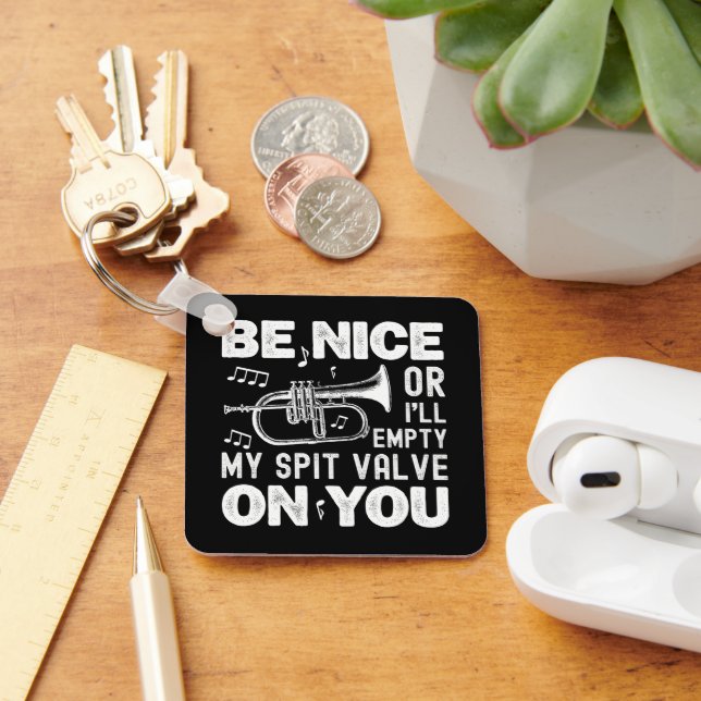 Be Nice I'll Empty My Spit Valve Flugelhorn Funny Key Ring (Desk)