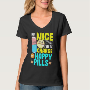 Be Nice Im In Charge Of Happy Pills Nursing Tee Nu