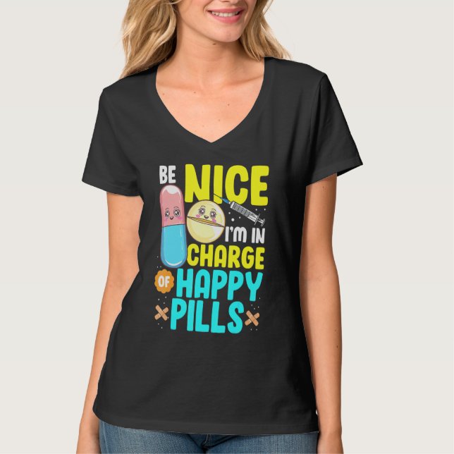 Be Nice Im In Charge Of Happy Pills Nursing Tee Nu (Front)