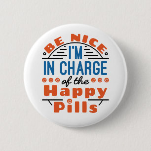 Be Nice I'm in Charge of the Happy Pills Pharmacy 6 Cm Round Badge