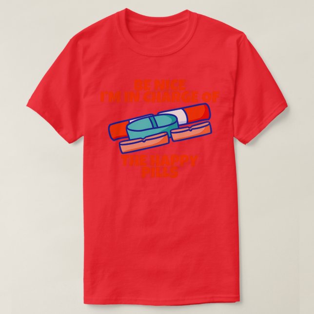 Be Nice Ix27m In Charge Of The Happy Pills 3 T-Shirt (Design Front)