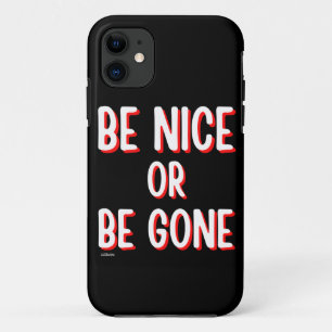 BE NICE OR BE GONE funny quote Case-Mate iPhone Case