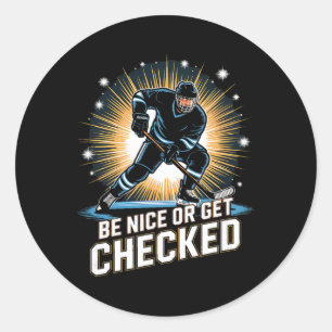 Be Nice Or Get Checked Ice Hockey Player  Classic Round Sticker
