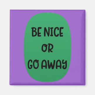"Be Nice or Go Away" Magnet