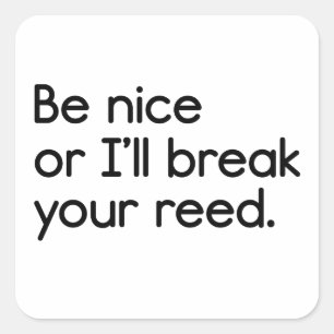 Be Nice, or I'll Break Your Reed Square Sticker