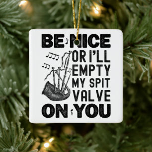 Be Nice Or I'll Empty My Spit Valve Bagpipe Funny Ceramic Ornament
