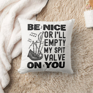 Be Nice Or I'll Empty My Spit Valve Bagpipe Funny Cushion